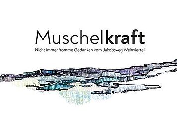 Muschelkraft - Nicht immer fromme Gedanken vom Jakobsweg Weinviertel