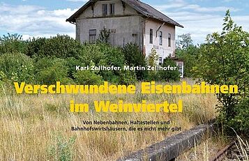 Verschwundene Eisenbahnen im Weinviertel